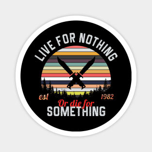 Live For Nothing Or Die For Something Magnet
